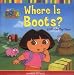 Where Is Boots?: A Lift-the-Flap Story (Dora the Explorer)