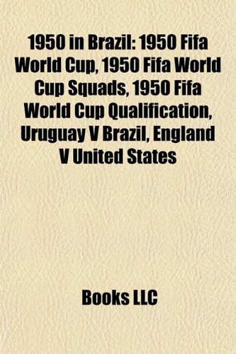 1950 in Brazil: 1950 Fifa World Cup, 1950 Fifa World Cup Squads, 1950 Fifa World Cup Qualification, Uruguay V Brazil, England V United States