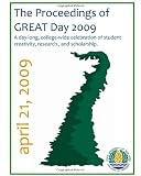 The Proceedings of GREAT Day 2009: A day-long, college-wide celebration of student creativity, research, and scholarship (Volume 1)