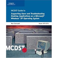 MCDST 70-272: Supporting Users and Troubleshooting Desktop Applications on a Microsoft Windows XP Operating System