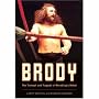 Brody: The Triumph and Tragedy of Wrestling's Rebel