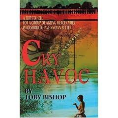 Cry Havoc: A Trip To Hell for a Group of Ageing Mercenaries Who Should Have Known Better