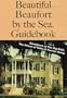 Beautiful Beaufort by the Sea: Guide to Beaufort, South Carolina (American coastal guidebook series)