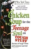 Chicken Soup for the Teenage Soul on Tough Stuff: Stories of Tough Times and Lessons Learned