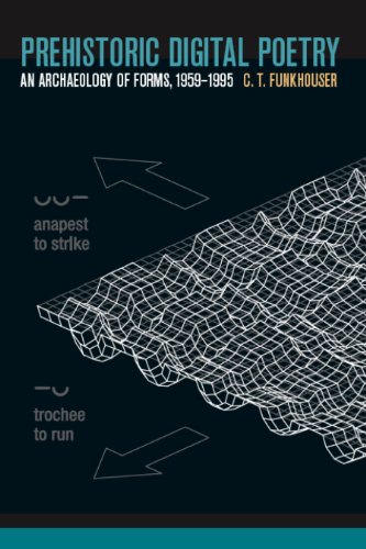Prehistoric Digital Poetry: An Archaeology of Forms, 1959-1995 (Modern & Contemporary Poetics)