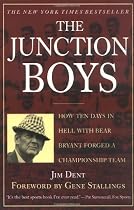The Junction Boys: How 10 Days in Hell with Bear Bryant Forged A Champion Team at Texas A&M