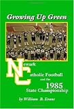 Growing Up Green: Newark Catholic Football and the 1985 State Championship