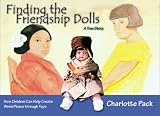 Finding the Friendship Dolls: A True Story  How Children Can Help Create World Peace through Toys