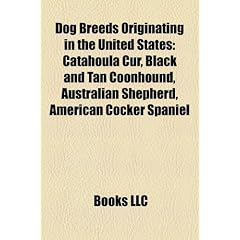 Dog Breeds Originating in the United States: Catahoula Cur, Black and Tan Coonhound, Australian Shepherd, American Cocker Spaniel