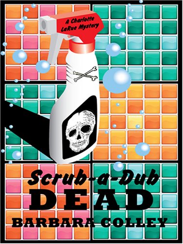 Scrub-a-Dub Dead (Charlotte LaRue Mystery Series, Book 6)