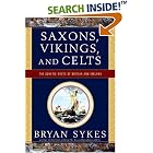 Saxons, Vikings, and Celts: The Genetic Roots of Britain and Ireland by Bryan Sykes
