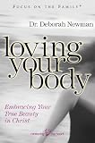 Loving Your Body: Embracing Your True Beauty in Christ (Focus on the Family)