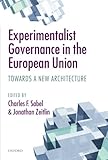 Experimentalist governance in the European Union : towards a new architecture