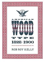 American Wood Type: 1828-1900 - Notes on the Evolution of Decorated and Large Types