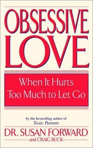 Obsessive Love: When It Hurts Too Much to Let Go by Susan Forward (Jan 2 2002)