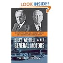 Billy, Alfred, and General Motors: The Story of Two Unique Men, a Legendary Company, and a Remarkable Time in American History