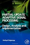 Partial-Update Adaptive Signal Processing: Design Analysis and Implementation
