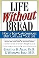 Life Without Bread: How a Low-Carbohydrate Diet Can Save Your Life