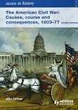 The American Civil War: Causes, Courses and Consequences 1803-1877 (Access to History)