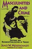 Masculinities and Crime: Critique and Reconceptualization of Theory