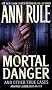 Mortal Danger (Ann Rule's Crime Files)
