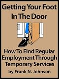 Getting Your Foot In The Door: How To Find Regular Employment Through Temporary Services [Article]