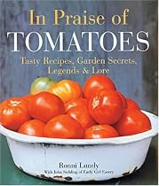 In Praise of Tomatoes: Tasty Recipes, Garden Secrets, Legends & Lore