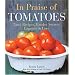 In Praise of Tomatoes: Tasty Recipes, Garden Secrets, Legends & Lore