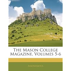 The Mason College Magazine, Volumes 5-6