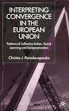Interpreting Convergence in the European Union: Patterns of Collective Action, Social Learning and Europeanization Interpreting Convergence in the European Union: Patterns of Collective Action, Social Learning and Europeanization