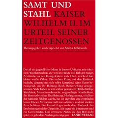 Samt und Stahl. Kaiser Wilhelm II. im Urteil seiner Zeitgenossen