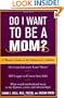 Do I Want to Be A Mom? : A Woman's Guide to the Decision of a Lifetime