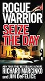 Rogue Warrior: Seize the Day (Rogue Warrior (Forge Paperback))
