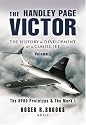 The Handley Page Victor: The History and Development of a Classic Jet