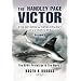 The Handley Page Victor: The History and Development of a Classic Jet