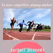 Be More Competivie: Winning Mindset Hypnosis: Healthy Compeition & Motivation, Guided Meditation, Positive Affirmations | [Rachael Meddows]