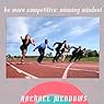 Be More Competivie: Winning Mindset Hypnosis: Healthy Compeition & Motivation, Guided Meditation, Positive Affirmations
