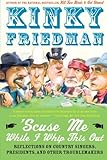 'Scuse Me While I Whip This Out: Reflections on Country Singers, Presidents, and Other Troublemakers 'Scuse Me While I Whip This Out: Reflections on Country Singers, Presidents, and Other Troublemakers
