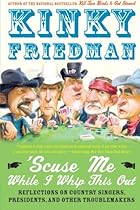 'Scuse Me While I Whip This Out: Reflections on Country Singers, Presidents, and Other Troublemakers 'Scuse Me While I Whip This Out: Reflections on Country Singers, Presidents, and Other Troublemakers