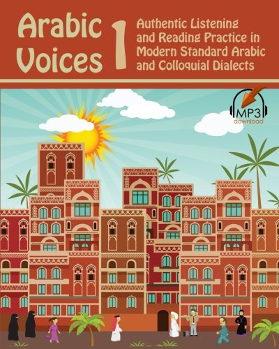 arabic voices 1 authentic listening and reading practice in modern standard arabic and colloquial dialects volume 1