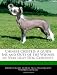 Chinese Crested: A Guide Ins and Outs of the Winner of Very Ugly Dog Contests