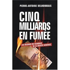 Cinq milliards en fum�e : Les dessous du scandale de la Soci�t� G�n�rale