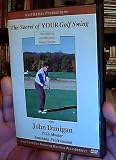 The Secret of YOUR Golf Swing: The Path to Golf Mastery Made Simple with John Dunigan PGA Master Teaching Professional
