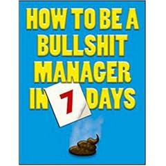 How to be a Bullshit Manager in 7 Days (Humour)
