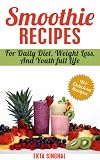 Amazing Smoothie Recipes-For Daily Diet, Weight Loss and Youthful Life