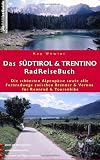Das S&uuml;dtirol & Trentino RadReiseBuch - Die sch&ouml;nsten Alpenp&auml;sse sowie alle Fernradwege zwischen Brenner und Verona f&uuml;r Rennrad und Tourenbike - Kay Wewior
