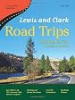 Lewis and Clark Road Trips: Exploring the Trail Across America (Great American Road Trips series)