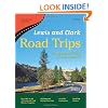 Lewis and Clark Road Trips: Exploring the Trail Across America (Great American Road Trips series)