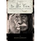 To the Lion: The Christian in Tension by  Heath Hardesty