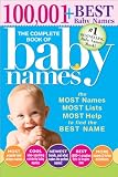 The Complete Book of Baby Names: The Most Names (100,001+), Most Unique Names, Most Idea-Generating Lists (600+) and the Most Help to Find the Perfect Name
